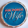 AIR FORCE WIFE - PROUD, STRONG, LOYAL #S3017K COLORIZED ART ROUND